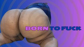 Born to fuck