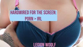 Hardwired for the Screen: Porn >  IRL