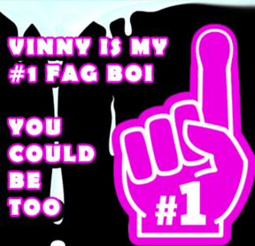 Vinny Is My Number One Fag Boi You Should Be Too