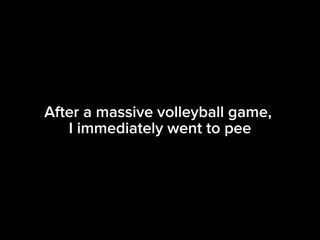 After a giant volleyball game, I just now went to pee