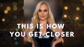 This is How You Get Closer