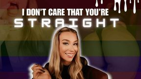 I Don't Care That You're Straight - Encouraged Bi - Straight to Gay - Femdom POV - 1080p