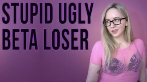 Stupid Ugly Beta Loser