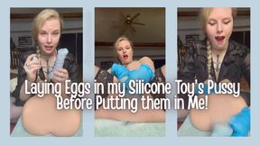 Laying Eggs in my Silicone Toy's Pussy Before Putting Them In Me