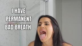 I have permanent halitosis - OnlyVanessa