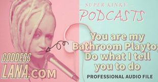 Kinky Podcast 18 You are my Bathroom Playtoy Do what I tell