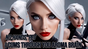 NO HANDS, PET. I Cums Through Your Aroma Brain