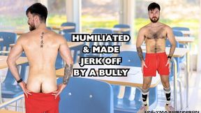 HUMILIATED & MADE JERK OFF BY A BULLY