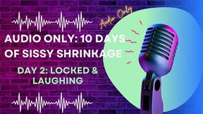 AUDIO ONLY: 10 Days of Sissy Shrinkage - Day 2: Locked & Laughing