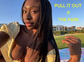 Pull It Out @ The Park - ASMR