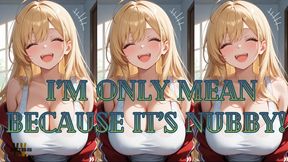 ANIMATED VERSION I'm only mean because it's nubby