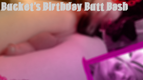 Bucket&#039;s Birthday Butt Bash