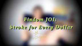 Findom JOI: Stroke for Every Dollar