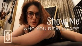 Show Me Who You Really Are