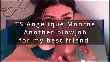 TS Angelique Monroe - Another blowjob for my best friend