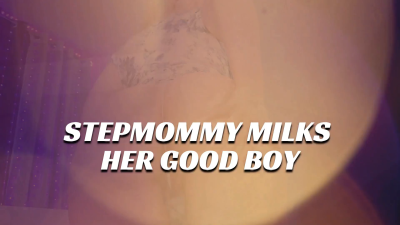 StepMommy Milks Her Good Boy