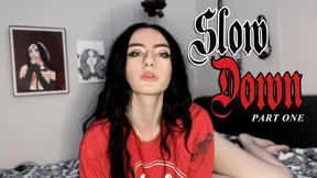 Slow Down (Part 1)