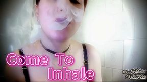 * Come to Inhale *