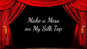 Make a Mess on My Silk Top