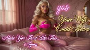 Your Wife Could Never Make You Throb Like This... Again