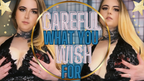 Careful What You Wish For