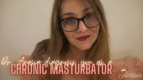 Dr. Anasia Diagnosis you as a Chronic Masturbator