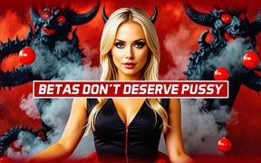 Betas Don’t Deserve Pussy