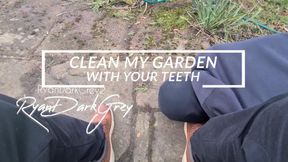 CLEAN MY GARDEN - WITH YOUR TEETH  + 14MIN