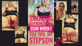 Smoking stepmom, you'll cum when I tell you, my horny stepson MOV
