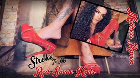 STROKE TO MY RED SUEDE HIGH HEELS