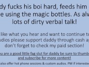 Daddy Fucks His Boy, Feeds Him Cum while using special bottles. (Verbal Dirty Talk)