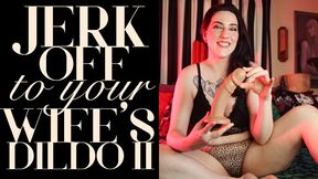 Jerk Off To Your Wife’s Dildo II