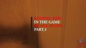 keeping him in the game by any means pt.3, amanda thickk