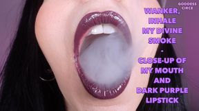 WANKER, INHALE MY DIVINE SMOKE - CLOSE-UP OF MY MOUTH AND DARK PURPLE LIPSTICK
