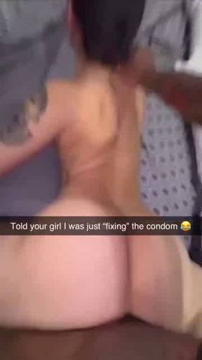 Told your girl I was just "fixing" the condom