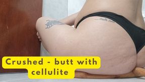 Crushed by my cellulite-ridden ass