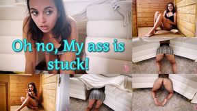 Oh no My ass is stuck