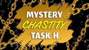 2025 Mystery Chastity Task H