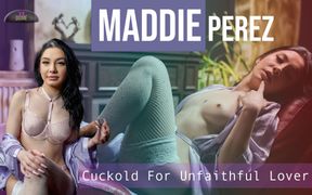 Maddie Perez - Cuckold for Unfaithful Lover