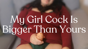 My Girl Cock Is Bigger Than Yours