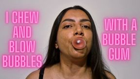I chew and blow bubbles with a bubble gum