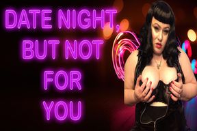 DATE NIGHT BUT NOT FOR YOU