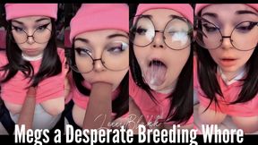 Megs a Desperate Breeding Whore