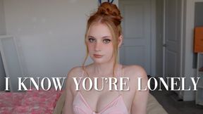 I Know You're Lonely