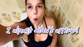 I almost didn't arrive!