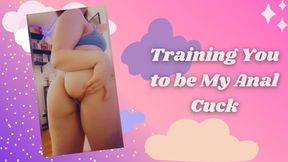 Training You to be My Anal Cuck