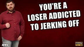 KingMarti: You're A Loser Addicted To Jerking Off! - FHD - WMV