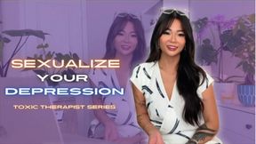 Sexualize Your Depression - Toxic Therapist Series