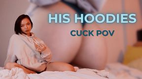 HIS HOODIES - CUCK POV