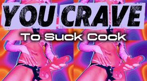 I Know You Secretly Want To Suck Cock